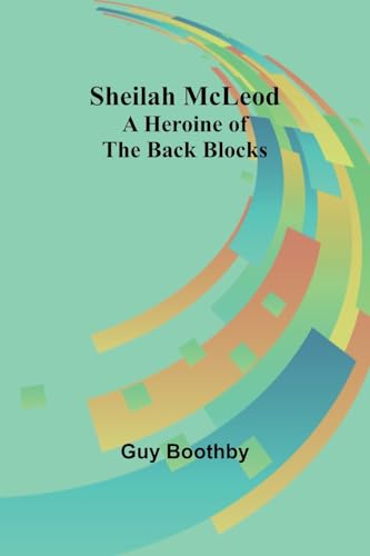 Boothby - Sheilah McLeod: A Heroine of the Back Blocks - New paperback