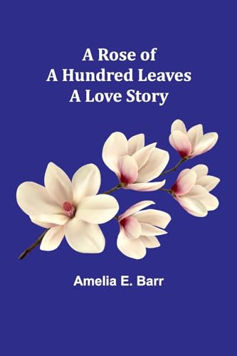 Barr - A Rose of a Hundred Leaves: A Love Story - New paperback or sof