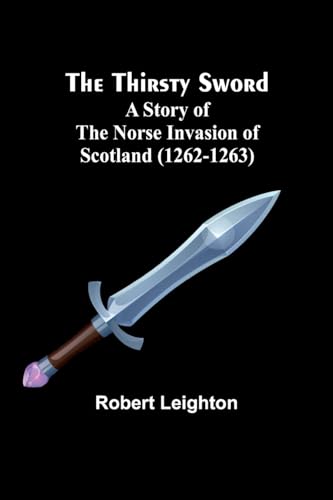 Leighton - Thirsty Sword: A Story of the Norse Invasion of Scotland (1