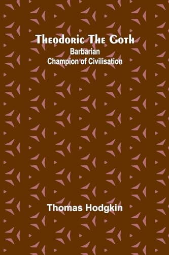 Hodgkin - odoric the Goth: Barbarian Champion of Civilisation - New pa