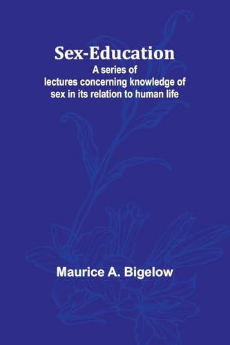 Bigelow - Sex-education;A series of lectures concerning knowledge of s