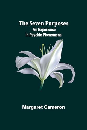 Cameron - Seven Purposes: An Experience in Psychic Phenomena - New pap