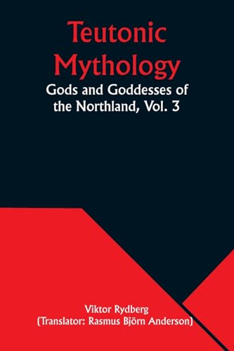 Rydberg - Teutonic Mythology: Gods and Goddesses of the Northland, Vol