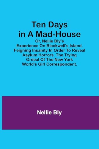 Bly - Ten Days in a Mad-House; or,  's Experience on Blackwell's Islan