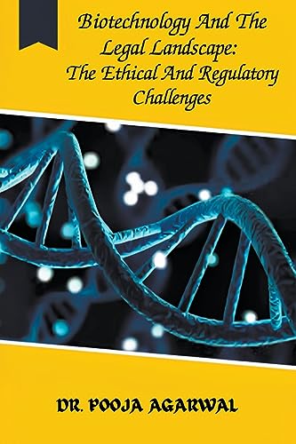 Agarwal - Biotechnology And The Legal Landscape: The Ethical And Regul