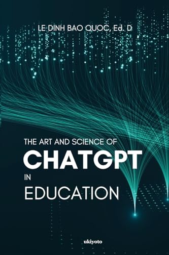 Le Dinh Bao Quoc - Art and Science of ChatGPT in Education - New paper