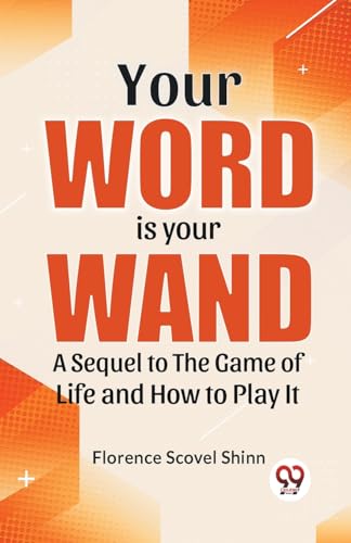 Scovel Shinn - Your Word Is Your Wand A Sequel To "The Game Of Life An