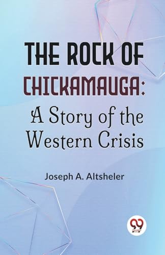 A. Altsheler - Rock Of Chickamauga: A Story Of The Western Crisis - Ne