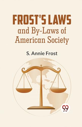 Annie Frost - Frost'S Laws And By-Laws Of American Society - New paper