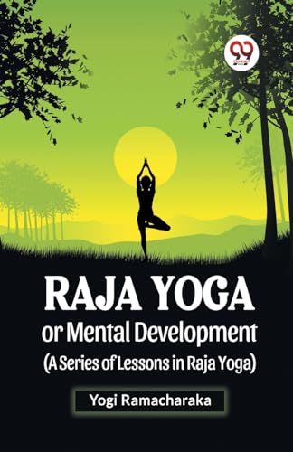 Ramacharaka - Raja Yoga Or Mental Development (A Series Of Lessons In