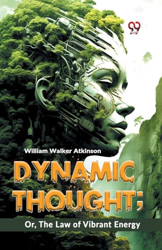 Walker Atkinson - Dynamic Thought; Or, The Law Of Vibrant Energy - New