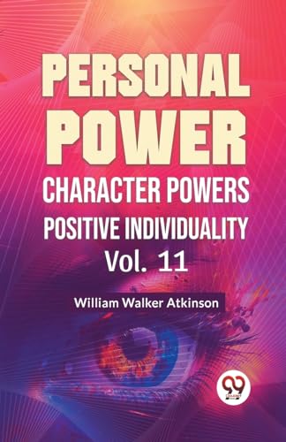 Walker Atkinson - Personal Power Character Power Positive Individualit