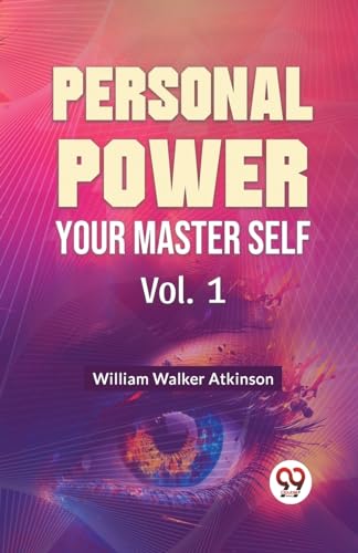Walker Atkinson - Personal Power Your Master Self Vol. 1 - New paperba
