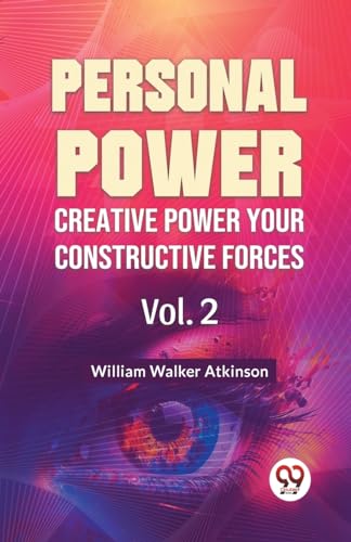 Walker Atkinson - Personal Power Creative Power Your Constructive Forc