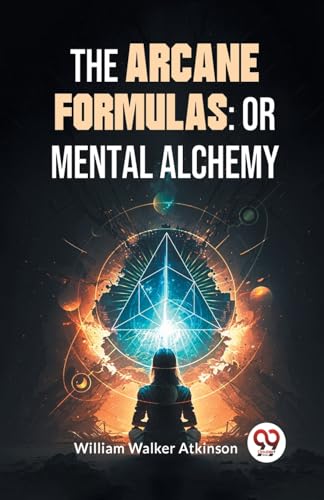 Walker Atkinson - Arcane Formulas: Or Mental Alchemy - New paperback o