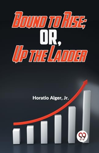 Alger Jr. - Bound To Rise; Or, Up The Ladder - New paperback or softba