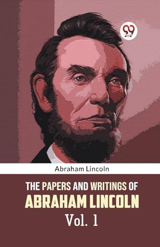 Lincoln Abraham - Papers and Writings of Abraham Lincoln Vol. 1 - New