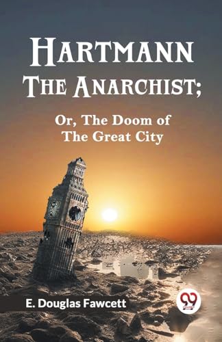 Douglas Fawcett E. - HARTMANN THE ANARCHIST; OR, THE DOOM OF THE GREAT