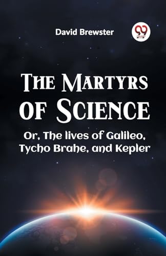 Brewster David - Martyrs Of Science Or, The Lives Of Galileo, Tycho Br