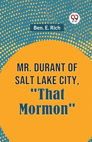E. Rich Ben. - Mr. Durant of Salt Lake City, "That Mormon" - New paper