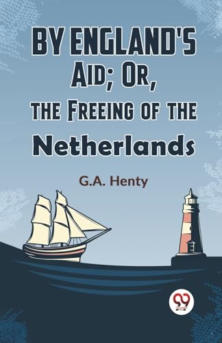 Henty - By England's Aid; Or, The Freeing Of The Netherlands - New pap