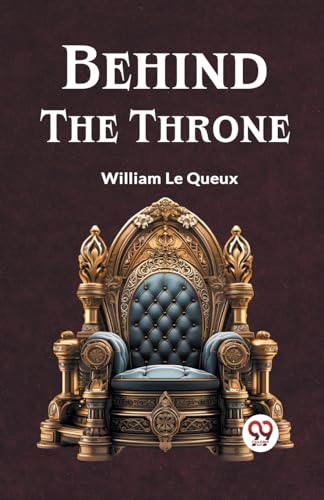 Le Queux William - Behind The Throne - New paperback or softback
