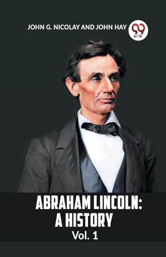 G. NICOLAY JOHN - Abraham Lincoln: A History  Vol. 1 - New paperback o
