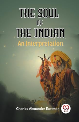 Alexander Eastman Ch - Soul Of The Indian An Interpretation - New pape