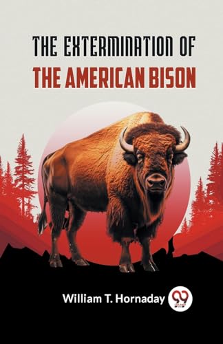 . Hornaday William - Extermination Of The American Bison - New paperba