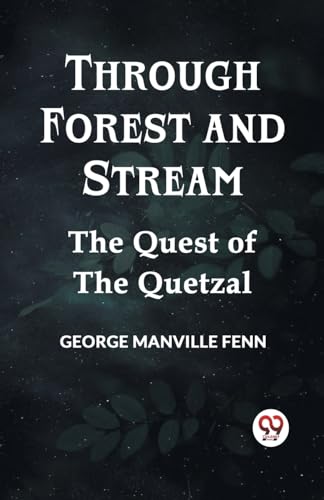 Manville Fenn Georg - Through Forest And Stream The Quest Of The Quetz