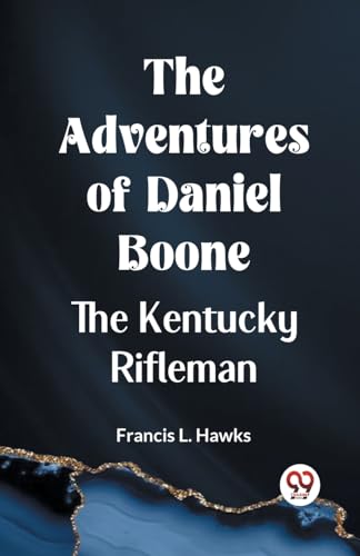 L. Hawks Francis - Adventures Of Daniel Boone The Kentucky Rifleman -