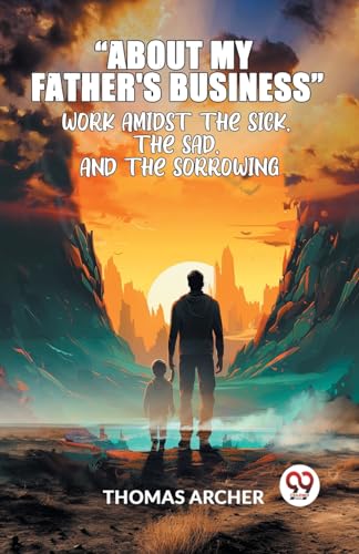 Archer Thomas - "About My Father'S Business" Work Amidst The Sick, The