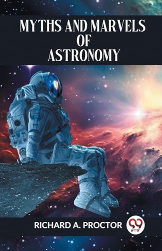 A. PROCTOR RICHARD - Myths And Marvels Of Astronomy - New paperback or