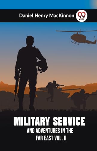Henry MacKinnon Dani - Military Service And Adventures In The Far East