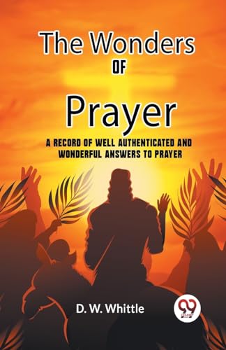 D. W. Whittle Ed. - Wonders Of Prayer A Record Of Well Authenticated A