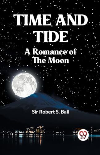 ROBERT S. BALL SIR - Time And Tide A Romance Of The Moon - New paperba
