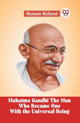 Rolland Romain - Mahatma Gandhi The Man Who Became One With The Univer