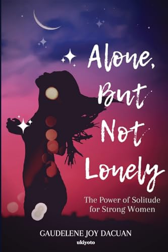 Gaudelene Joy Dacuan - Alone, But Not Lonely: The Power of Solitude fo
