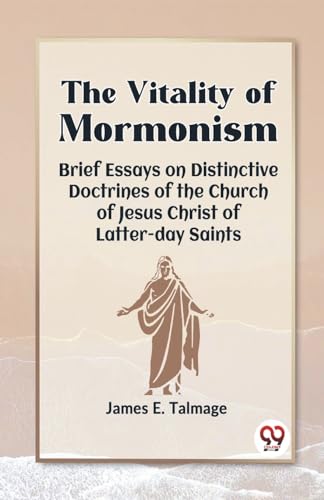 E. Talmage James - Vitality Of Mormonism Brief Essays On Distinctive D