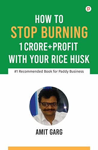 Garg - How to Stop Burning 1 Crore+Profit with Your Rice Husk - New pa