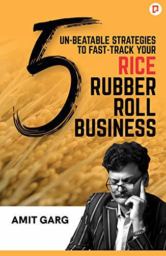 Garg - 5 Un-Beatable Strategies to Fast-Track Your Rice Rubber Roll Bu