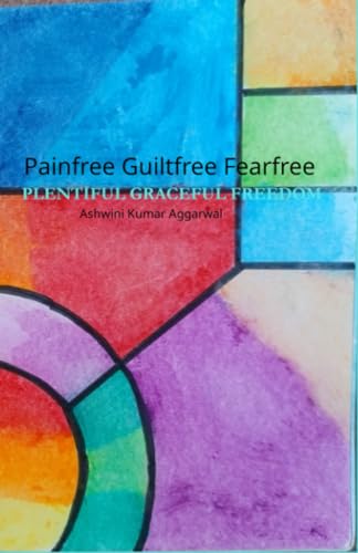 Aggarwal - Painfree Guiltfree Fearfree - New paperback or softback