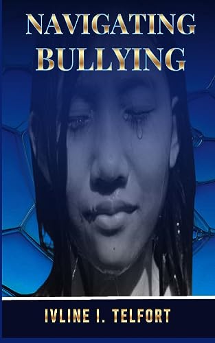 I. Telfort - Navigating Bullying: Empowering Parents and Protecting Ch