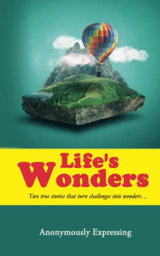 Expressing - Life's Wonders  Two true stories that turn challenges int