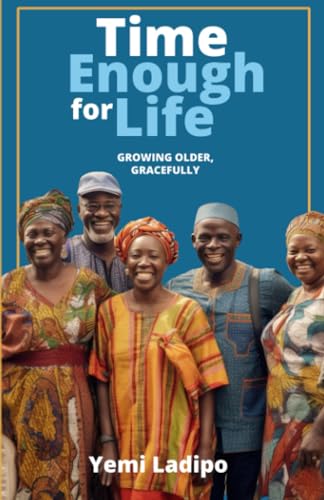 Ladipo - Time Enough for Life  Growing Older Gracefully - New paperbac