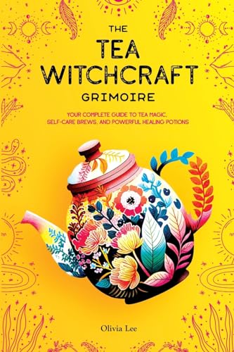 L - Tea Witchcraft Grimoire: Your Complete Guide to Tea Magic, Self-Ca