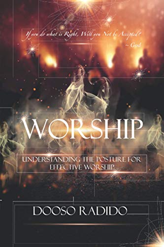 Radido - WORSHIP  Understanding the Posture  for Effective Worship - N