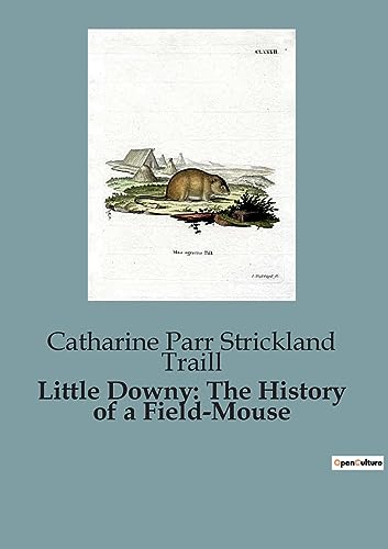 Parr Strickland Trai - Little Downy  The History of a Field-Mouse - Ne