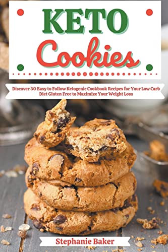 Baker - Keto Cookies  Discover 30 Easy to Follow Ketogenic Cookbook Re