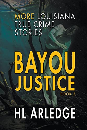 Arledg - Bayou Justice  More Louisiana True Crime Stories - New paperb